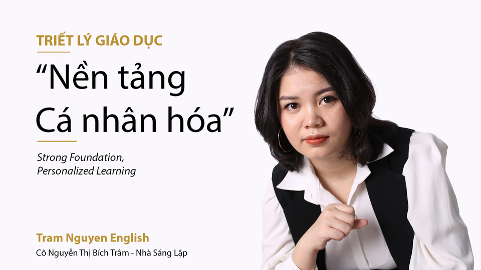 Triết lý Giáo dục "Nền tảng Cá nhân hóa": Kim chỉ nam cho hành trình giáo dục thực chất tại Tram Nguyen English